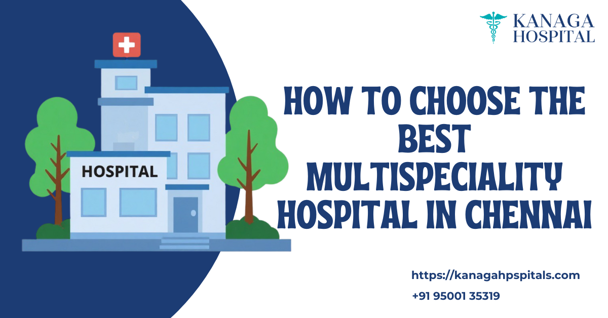 How to Choose the Best Multispeciality Hospital in Chennai